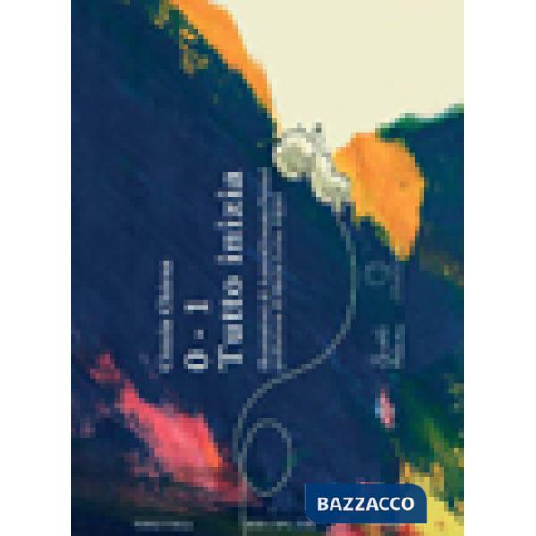 0-1 tutto inizia. Ediz. illustrata