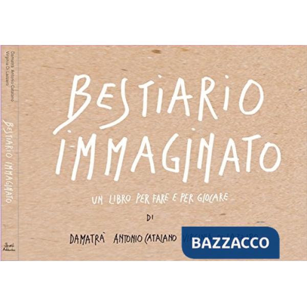 Bestiario immaginato. Ediz. a colori