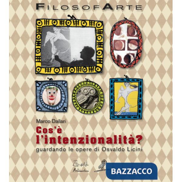 Cos'è l'intenzionalità? Guardando le opere di Osvaldo Licini. Ediz. illustrata