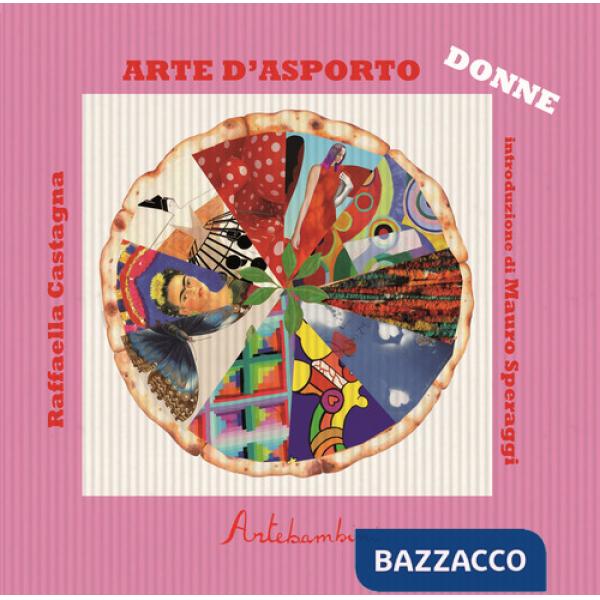 Arte d'asporto: le donne. Ediz. illustrata