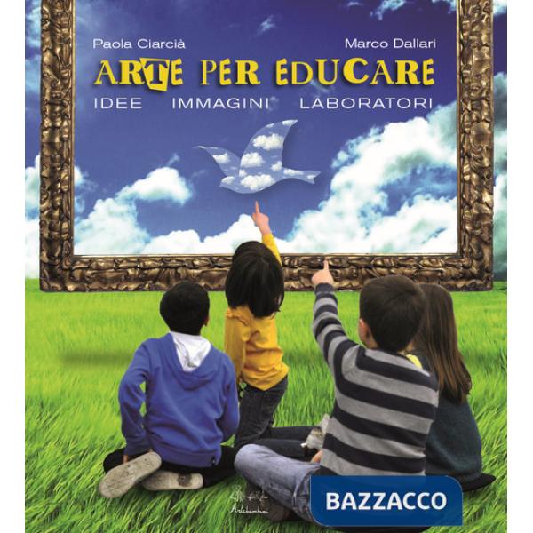 Arte per crescere. Idee immagini laboratori