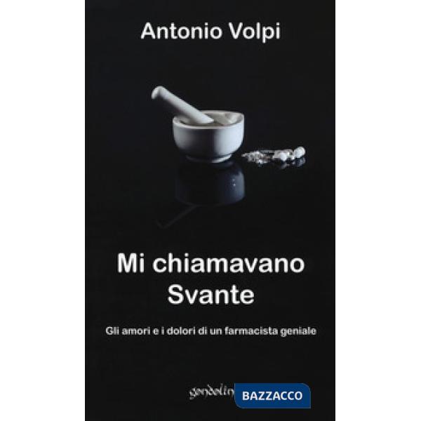 Mi chiamavano Svante. Gli amori e i dolori di un farmacista geniale