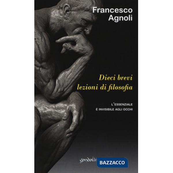 Dieci brevi lezioni di filosofia. L'essenziale è invisibile agli occhi
