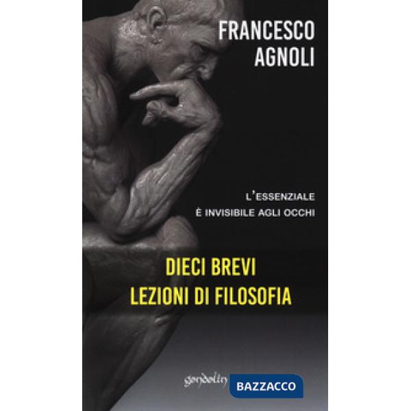 Dieci brevi lezioni di filosofia. L'essenziale è invisibile agli occhi