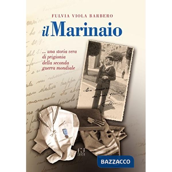 Marinaio... Una storia vera di prigionia della seconda guerra mondiale (Il)