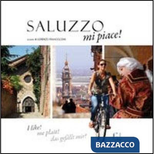 Saluzzo mi piace! Ediz. italiana, francese, inglese e tedesca