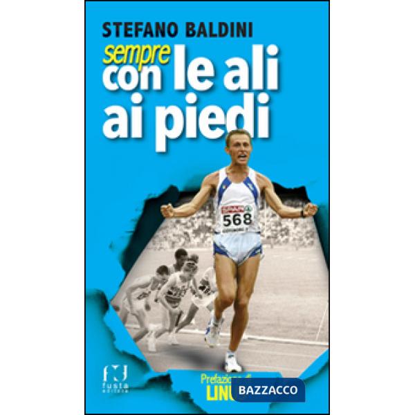 Sempre con le ali ai piedi. Una vita da campione olimpico