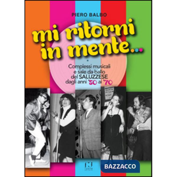 Mi ritorni in mente... Complessi e sale da ballo del saluzzese dagli anni '50 ai '70