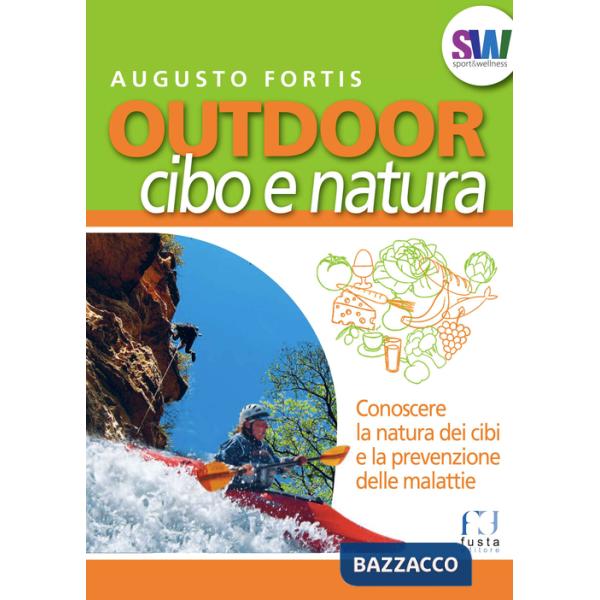 Outdoor. Cibo e natura. Conoscere la natura dei cibi e la prevenzione delle malattie