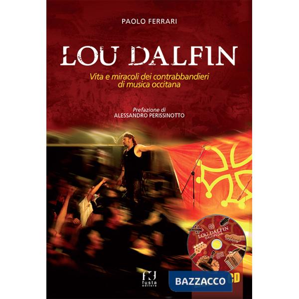 Lou Dalfin. Vita e miracoli dei contrabbandieri di musica occitana. Con CD Audio