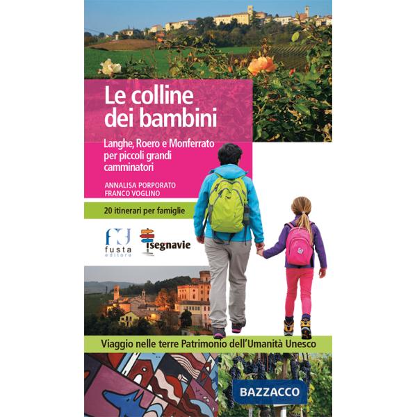 Colline dei bambini. Langhe, Roero e Monferrato per piccoli grandi camminatori (Le)
