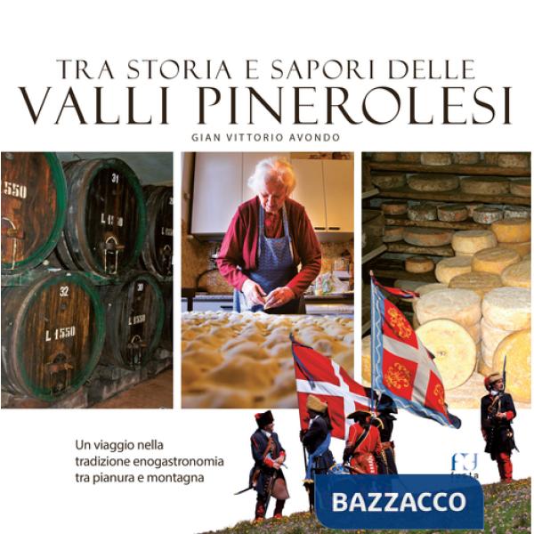 Tra storia e sapori delle Valli Pinerolesi. Un viaggio nella tradizione enogastronomia tra pianura e montagna