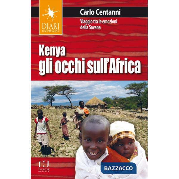 Kenya. Gli occhi sull'Africa. Viaggio tra le emozioni della Savana