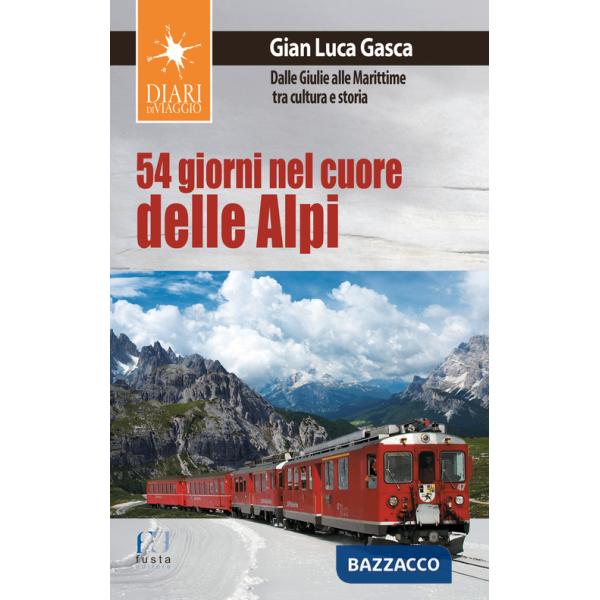 54 giorni nel cuore delle Alpi. Dalle Giulie alla Marittime tra cultura e storia