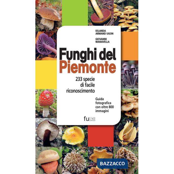 Funghi del Piemonte. 233 specie di facile riconoscimento