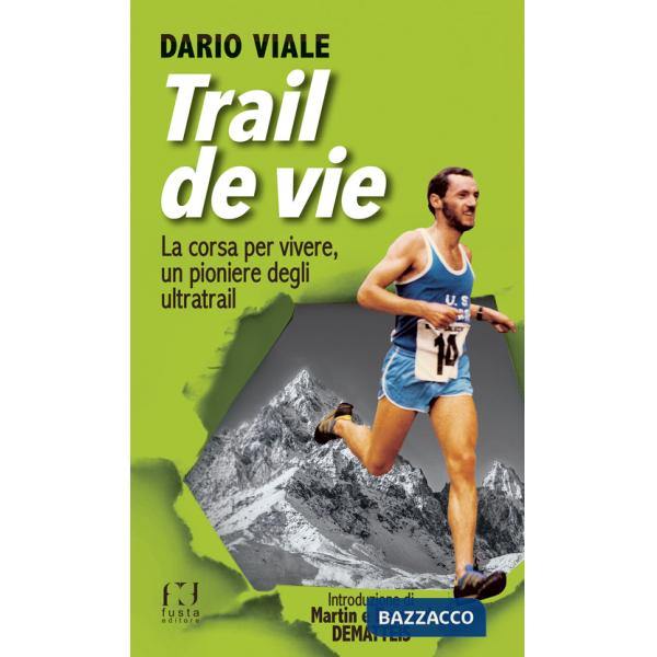 Trail de vie. La corsa per vivere, un pioniere degli ultratrail