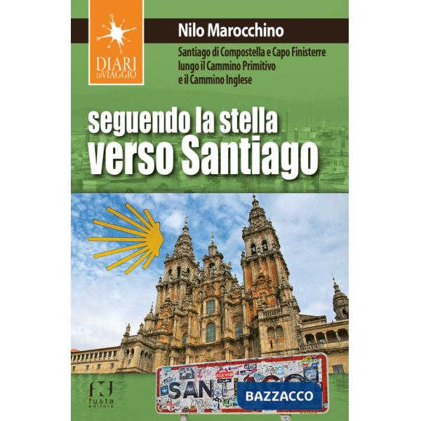 Seguendo la stella verso Santiago. Santiago di Compostella e Capo Finisterre lungo il Cammino primitivo e il Cammino inglese