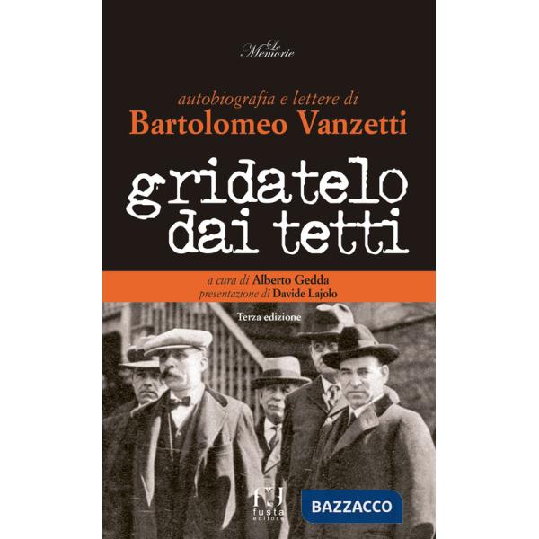 Gridatelo dai tetti. Autobiografia e lettere di B. Vanzetti