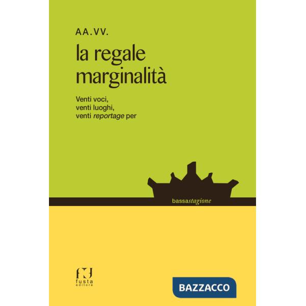 Regale marginalità. Venti voci, venti luoghi, venti reportage... (La)