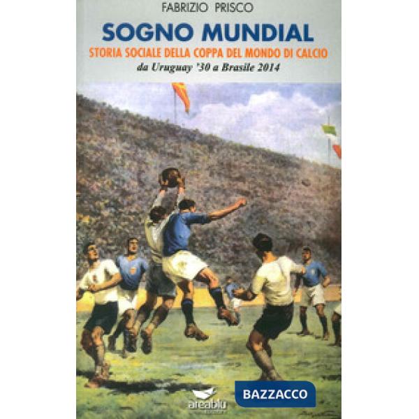 Sogno mundial. Storia sociale della coppa del mondo di calcio