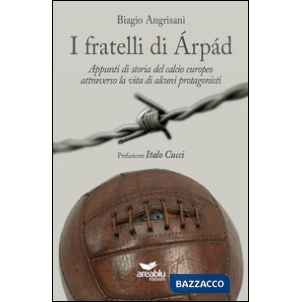 Fratelli di Arpad. Appunti di storia del calcio europeo attraverso la vita di alcuni protagonisti (I)