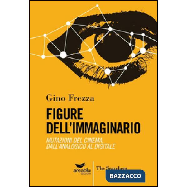 Figure dell'immaginario. Mutazioni del cinema. Dall'analogico al digitale