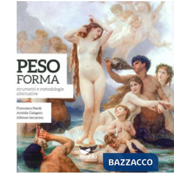 Peso forma. Strumenti e metodologie alternative-Ideal Weight. Alternative methods and tools. Ediz. bilingue