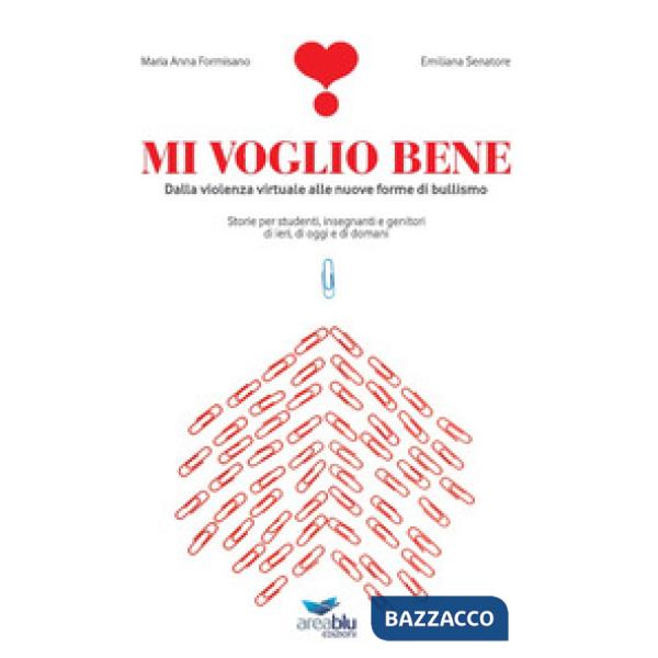 Mi voglio bene. Dalla violenza virtuale alle nuove forme di bullismo. Storie per studenti, insegnanti e genitori di ieri, di ogg
