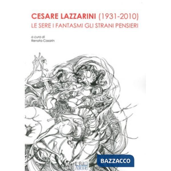 Cesare Lazzarini (1931-2020). Le sere i fantasmi gli strani pensieri