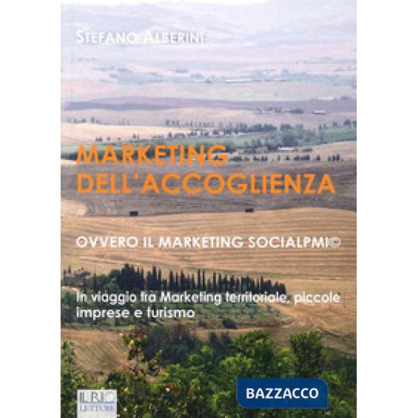 Marketing dell'accoglienza ovvero il marketing socialpmi©. In viaggio tra marketing territoriale, piccole imprese e turismo