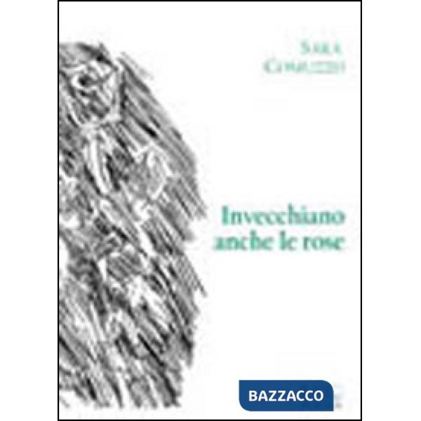 Invecchiano anche le rose