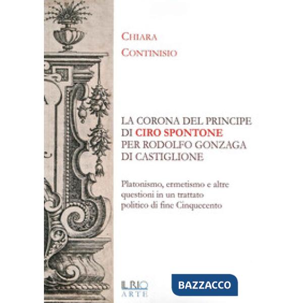 «La corona del principe» di Ciro Spontone per Rodolfo Gonzaga di Castiglione del