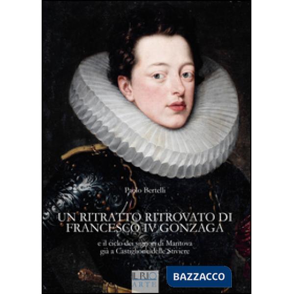 Ritratto ritrovato di Francesco IV Gonzaga e il ciclo dei signori di Mantova già