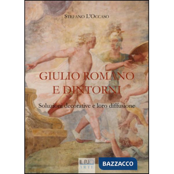 Giulio Romano e dintorni. Soluzioni decorative e loro diffusione. Ediz. illustra
