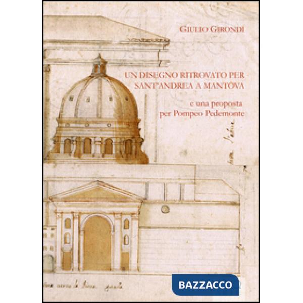 Disegno ritrovato per Sant'Andrea a Mantova e una proposta per pompeo Pedemonte 