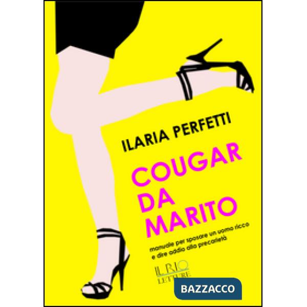 Cougar da marito. Manuale per sposare un uomo ricco e dire addio alla precarietà