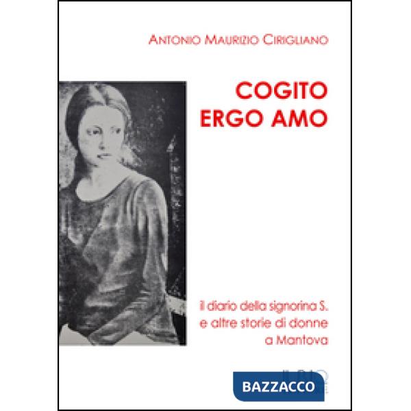 Cogito ergo amo. Il diario della Signorina S. e altre storie di donne a Mantova