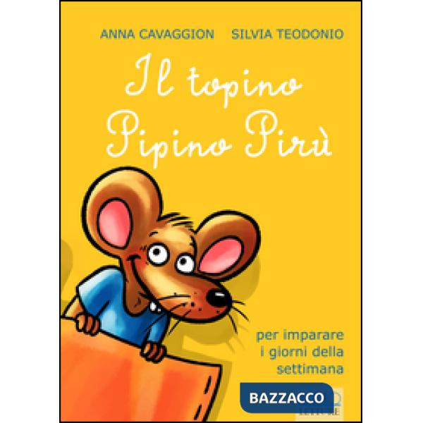 Topino Pipino Pirù. Per imparare i giorni della settimana. Ediz. illustrata (Il)