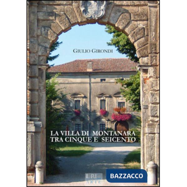 Villa di Montanara tra Cinque e Seicento. Ediz. illustrata (La)
