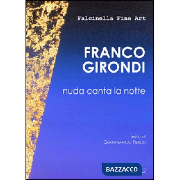 Franco Girondi. Nuda canta la notte. Ediz. illustrata