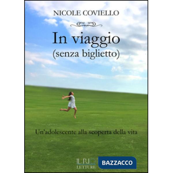 In viaggio (senza biglietto). Un'adolescente alla scoperta della vita