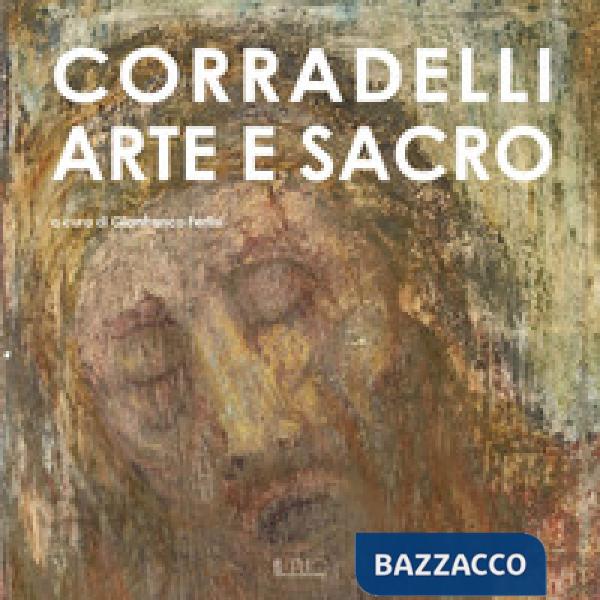 Corradelli. Arte e sacro. Ediz. illustrata