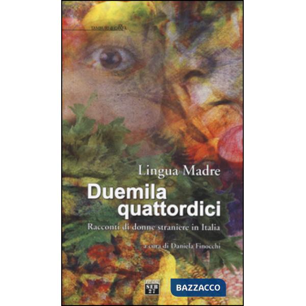 Lingua madre Duemilaquattordici. Racconti di donne straniere in Italia