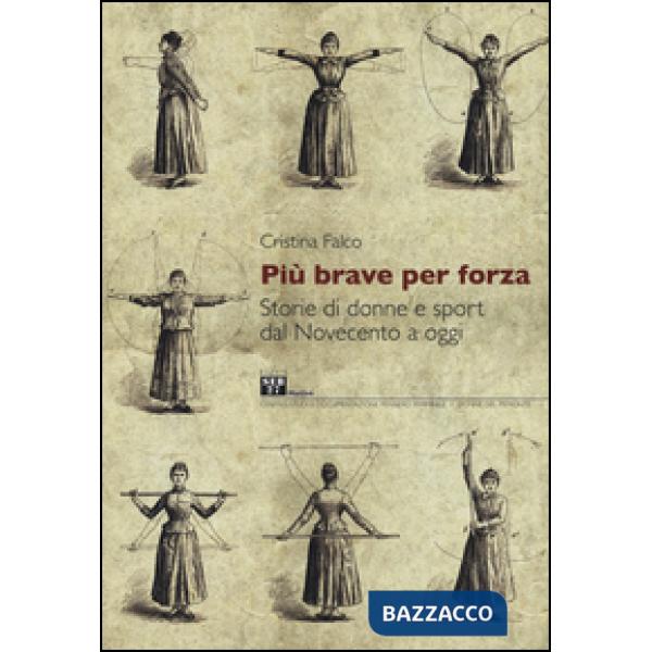 Più brave per forza. Storie di donne e sport dal Novecento a oggi