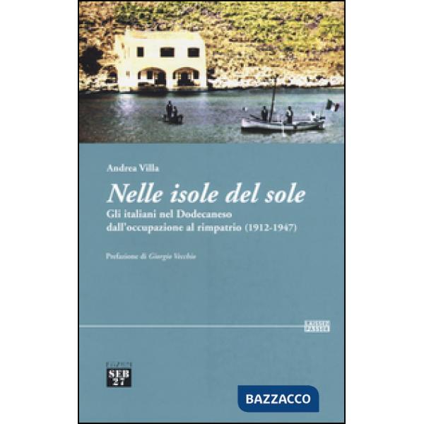 Nelle isole del sole. Gli italiani nel Dodecaneso dall'occupazione al rimpatrio (1912-1947)