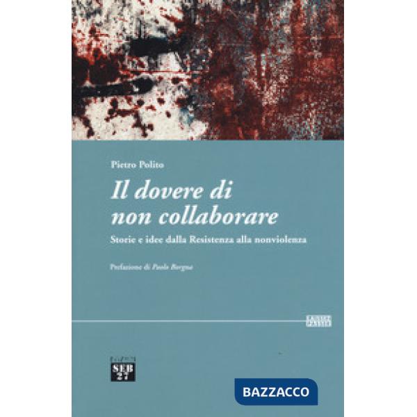 Dovere di non collaborare. Storie e idee alla resistenza alla nonviolenza (Il)
