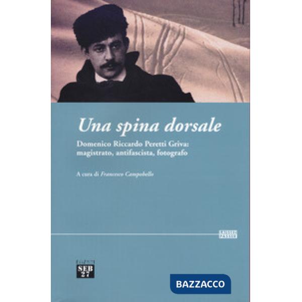 Spina dorsale. Domenico Riccardo Peretti Griva: magistrato, antifascista, fotografo (Una)