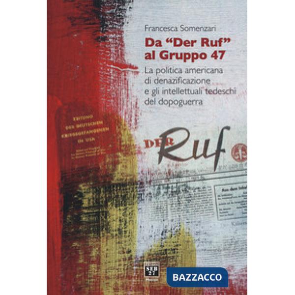 Da «Der Ruf» al Gruppo 47. La politica americana di denazificazione e gli intellettuali tedeschi del dopoguerra