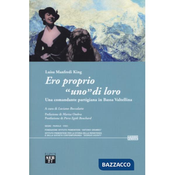 Ero proprio «uno» di loro. Una comandante partigiana in Bassa Valtellina