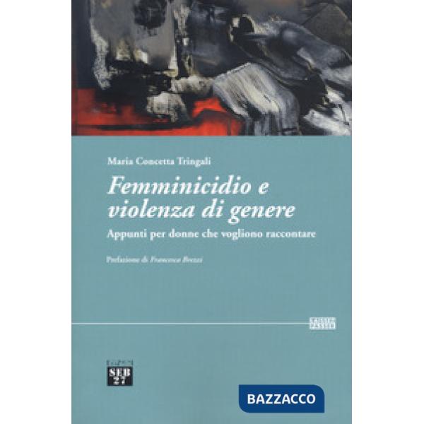 Femminicidio e violenza di genere. Appunti per donne che vogliono raccontare